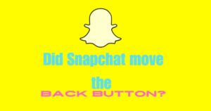 did-snapchat-move-the-back-button