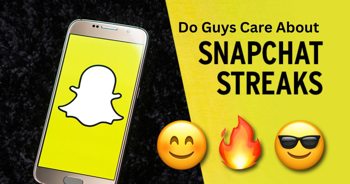 Do Guys Care About Snapchat Streaks?