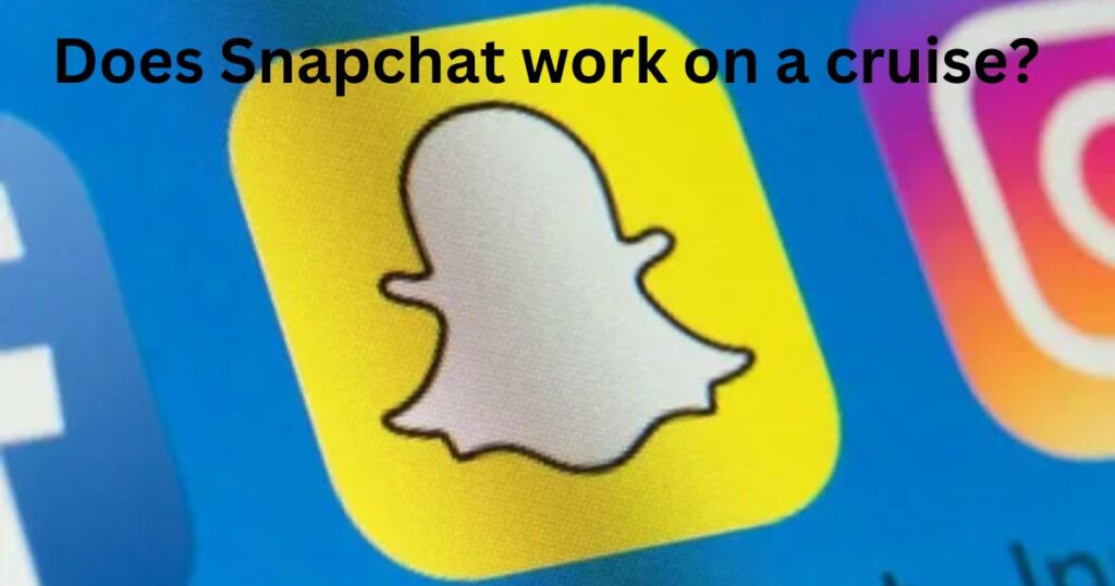 Does Snapchat work on a cruise?