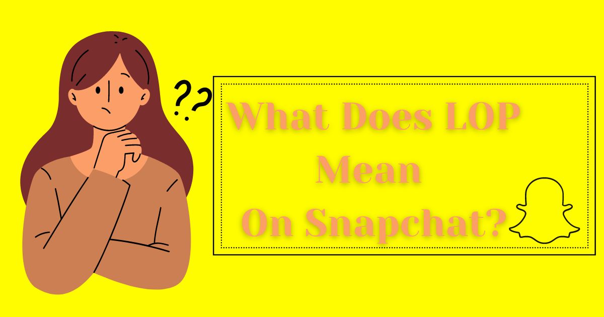 What does LOP Mean on Snapchat?