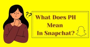 What does PH mean in Snapchat?